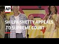 Shilpa Shetty appeals to Supreme court to move case to Mumbai in order to appeal against arrest warr