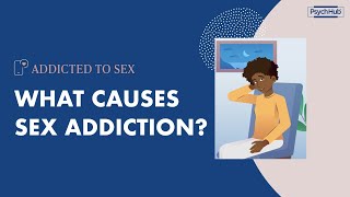 What Causes Sex Addiction?