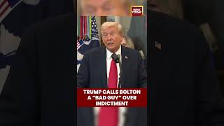 Trump Calls Bolton A Bad Guy Over Indictment