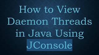 How To View Daemon Threads In Java Using Jconsole