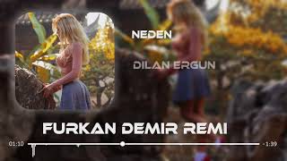 Dilan Ergün - Neden ( Furkan Demir Remix )