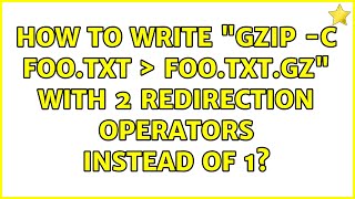 How To Write Gzip -C Foo.txt Foo.txt.gz With 2 Redirection Operators Instead Of 1?