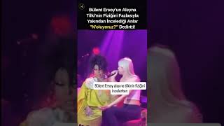 Bülent Er Aleyna Tilkinin Fiziğini Fazlasıyla Yakından İncelediği Anlar Noluyoruz? Dedirtti