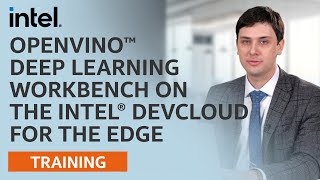 OpenVINO™ Deep Learning Workbench on the Intel® DevCloud for the Edge | Intel Software