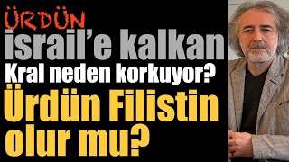 Ürdün İsrail’e neden kalkan oldu? Kral neden korkuyor? Ürdün Filistin olur mu?