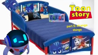 Toon Story Part 5 Strange Things