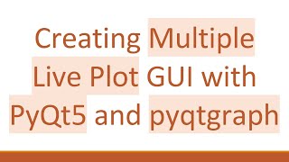 Creating Multiple Live Plot Gui With Pyqt5 And Pyqtgraph