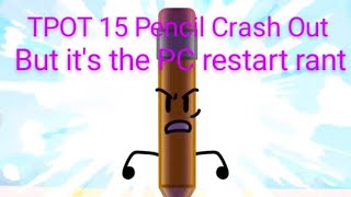 Tpot 15 Pencil Crash Out But Its The Pc Restart Rant