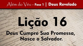 Além do Véu - Fase 1 - Deus Revelado | Lição 16 - Deus Cumpre Sua Promessa, Nasce o Salvador