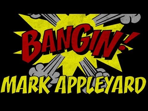 Mark Appleyard - Bangin!