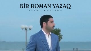 İzzət Bağırov Bir Roman Yazaq