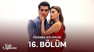Yalı Çapkını Özlenen Bölümler 16. Bölüm Masallardan Fırlamış Bir Aşk