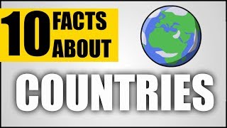 10 Facts About: Countries Across The World