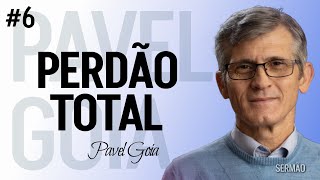 Perdão Total - Pavel Goia Parte 6