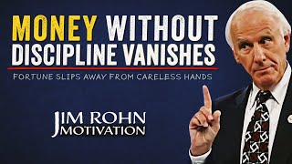 Money Without Discipline Will Disappear Jim Rohn Motivation