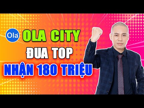 OLA CITY ĐUA TOP NHẬN 180 TRIỆU: 5 bước để Chiến Thắng