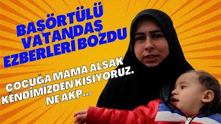 Başörtülü Vatandaştan Akpye Oy Veriyorlar Söylemine Tepkiçocuğa Mama Alsak Kendimizden Kısıyoruz