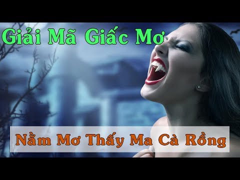 Giải Mã Giấc Mơ | Nằm mơ thấy ma cà rồng đuổi cắn điềm báo gì? đánh đề số gì?