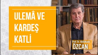 Prof. Dr. Abdülkadir Özcan - Ulemâ Ve Kardeş Katli - Artesi Sohbetleri 18