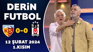 Derin Futbol 12 Şubat 2024 1.Kısım / Kayserispor 0-0 Beşiktaş