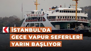 İstanbulda Gece Vapur Seferleri Yarın Başlıyor