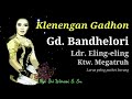 GENDHING BANDHELORI, Klenengan Gadhon. "Sarasehan Karawitan".  Eling-eling, Megatruh, pl. br