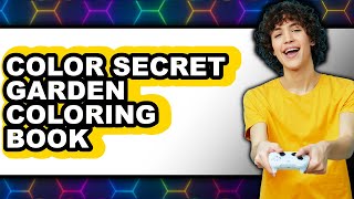 How To Color Secret Garden Coloring Book 2025 - Easy Guide