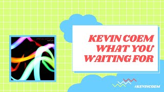 Watch Kevin Coem What You Waiting For video