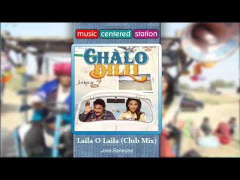 Laila O Laila (Club Mix) - Chalo Dilli - June Banerjee