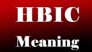 Hbic Meaning & Definition What Does Hbic Mean? Hbic Full Form - By Aryan