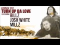 BILLZ FEAT. JOSH WHITE & MILLZ - TURN UP DA LOVE