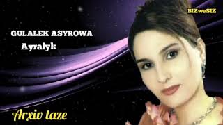 Gulalek Ashyrowa Ayralyk Arhiw