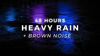 48 Hours Heavy Rain & Brown Noise For Fastest Sleep - Stop Insomnia & Block Noise