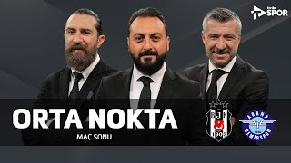 Beşiktaş 0-0 Adana Demirspor | Orta Nokta - Erkut Öztürk & Tümer Metin & Erman Ö