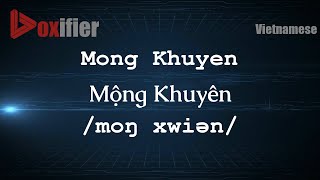 How To Pronounce Mong Khuyen Mộng Khuyên In Vietnamese - Voxifier