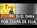 POR CULPA DE ELLA - EL TIMBA DJ - SA... POR CULPA DE ELLA - EL TIMBA DJ - SA...