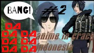 BANG! DA DA DA DA - ANIME IN CRACK INDONESIA #2