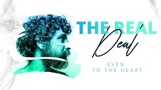 The Real Deal | Even to the Heart