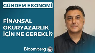 Gündem Ekonomi - Finansal Okuryazarlık İçin Ne Gerekli? 14 Eylül 2023