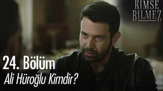 Ali Hüroğlu kimdir? - Kimse Bilmez 24. Bölüm