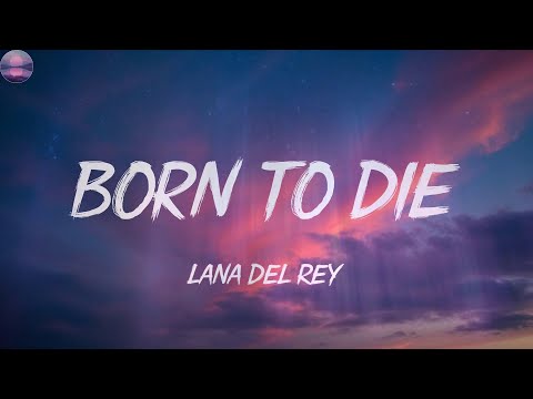 Lana Del Rey-Born To Die (Lyrics)