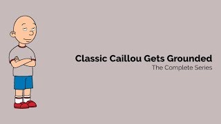 Clic Caillou Gets Grounded - The Complete Series
