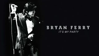 Watch Bryan Ferry Its My Party video