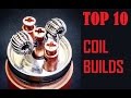 Top 10 Coil Builds