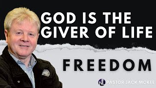 God is the Giver of Life - Pastor Jack McKee