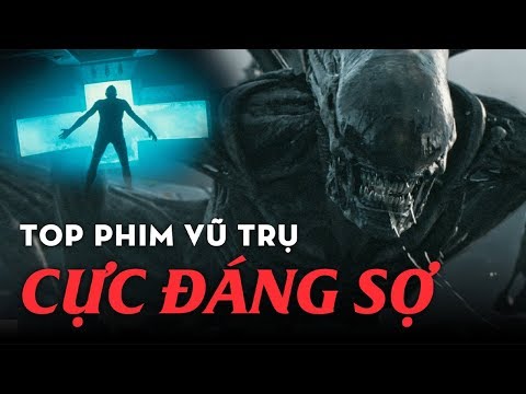 NHỮNG PHIM NGOÀI VŨ TRỤ ĐÁNG SỢ NHẤT