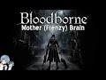 Bloodborne: How to Drop the Mother (Frenzy) Brain