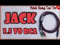 Hướng dẫn hàn dây tín hiệu âm thanh jack 3.5mm ra hoa sen RCA / Kenh Sang Tao Tre
