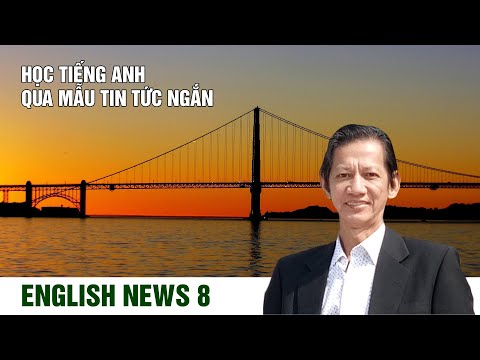 Học tiếng Anh qua mẫu tin tức ngắn – English News 8