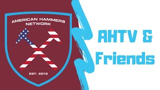 AHTV & Friends - Wk 1 Aftermath - #WHUNEW